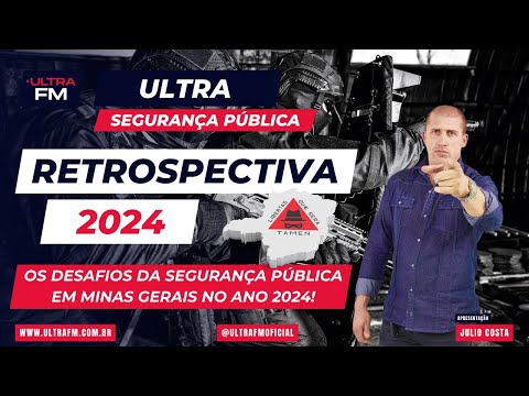 [180] [ Retrospectiva 2024 da Segurança Pública de Minas Gerais ] [ Rádio Ultra FM ] Júlio Costa