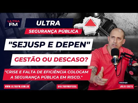 [181] [SEJUSP E DEPEN - Gestão ou Descaso? ] [ Rádio Ultra FM ] Júlio Costa