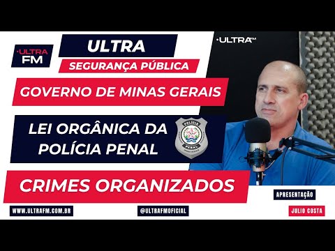 [169] [ Lei Orgânica da Policia Penal / Crimes Organizados em Minas Gerais] [Rádio Ultra FM]